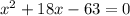 x^2+18x-63=0