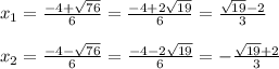 x_{1}=\frac{-4+\sqrt{76}}{6}=\frac{-4+2\sqrt{19}}{6}=\frac{\sqrt{19}-2 }{3}\\\\x_{2}=\frac{-4-\sqrt{76}}{6}=\frac{-4-2\sqrt{19}}{6}=-\frac{\sqrt{19}+2}{3}