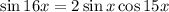 \sin16x=2\sin x\cos 15x