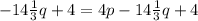 -14 \frac{1}{3} q+4=4p-14 \frac{1}{3} q+4