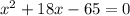 x^{2} +18x -65=0