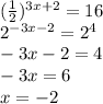 ( \frac{1}{2} )^{3x+2}=16 \\ 2^{-3x-2}=2^4 \\ -3x-2=4 \\ -3x=6 \\ x=-2