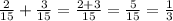 \frac2{15}+\frac3{15}=\frac{2+3}{15}=\frac5{15}=\frac13