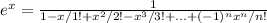 e^x= \frac{1}{1-x/1!+x^2/2!-x^3/3!+...+(-1)^nx^n/n!}