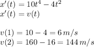 x'(t)=10t^4-4t^2 \\ x'(t)=v(t) \\ \\ v(1)=10-4=6\,m/s \\ v(2)=160-16=144\,m/s