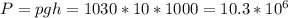 P = pgh = 1030*10*1000=10.3*10^6