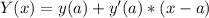 Y(x)=y(a)+y'(a)*(x-a)