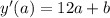 y'(a)=12a+b