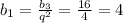 b_1= \frac{b_3}{q^2} = \frac{16}{4} =4