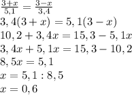 \frac{3+x}{5,1} = \frac{3-x}{3,4} \\ 3,4(3+x)=5,1(3-x) \\ 10,2+3,4x=15,3-5,1x \\ 3,4x+5,1x=15,3-10,2 \\ 8,5x=5,1 \\ x=5,1:8,5 \\ x=0,6