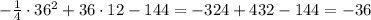 - \frac{1}{4} \cdot 36^2+36\cdot12-144=-324+432-144=-36