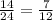 \frac{14}{24}=\frac7{12}