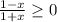 \frac{1-x}{1+x} \geq 0