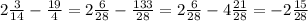 2 \frac{3}{14} - \frac{19}{4} =2 \frac{6}{28} - \frac{133}{28} = 2 \frac{6}{28} - 4 \frac{21}{28} = -2 \frac{15}{28}