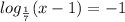 log_{ \frac{1}{7} }(x-1)=-1