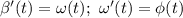 \beta'(t)=\omega(t);~\omega'(t)=\phi(t)