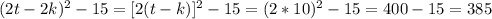 (2t-2k)^{2}-15=[2(t-k)]^{2}-15=(2*10)^{2}-15=400-15=385