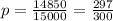 p= \frac{14850}{15000} = \frac{297}{300}