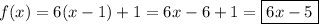 f(x)=6(x-1)+1=6x-6+1=\boxed{6x-5}