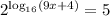 2^{\log_{16}(9x+4)}=5