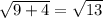 \sqrt{9+4} = \sqrt{13}