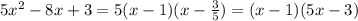 5x^{2} -8x+3=5(x-1)(x- \frac{3}{5} )=(x-1)(5x- 3)