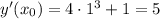 y'(x_0)=4\cdot 1^3+1=5