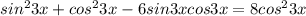 sin^23x+cos^23x-6sin3xcos3x=8cos^23x