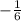 - \frac{1}{6}