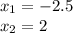 x_1=-2.5 \\ x_2=2