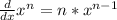 \frac{d}{dx} x^{n} =n* x^{n-1}