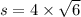 s = 4 \times \sqrt{6}