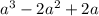 a^{3} -2 a^{2} +2a