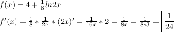 f(x)=4+ \frac{1}{8} ln2x&#10;\\&#10;f'(x)= \frac{1}{8} * \frac{1}{2x}*(2x)'= \frac{1}{16x}*2=\frac{1}{8x}=\frac{1}{8*3}= \boxed{\frac{1}{24} }&#10;\\&#10;