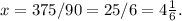 x=375/90=25/6= 4\frac{1}{6}.