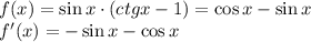 f(x)=\sin x\cdot (ctg x-1)=\cos x-\sin x \\ f'(x)=-\sin x-\cos x