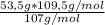 \frac{53,5g * 109,5g/mol}{107g/mol}