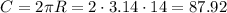 C=2\pi R=2\cdot 3.14\cdot 14=87.92