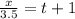 \frac{x}{3.5} = t + 1