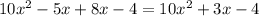 10 x^{2} -5x+8x-4=10 x^{2} +3x-4