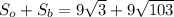 S_o+S_b=9\sqrt{3}+9\sqrt{103}