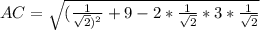 AC= \sqrt{ (\frac{1}{ \sqrt{2})^2 } +9-2*\frac{1}{ \sqrt{2}} *3* \frac{1}{ \sqrt{2} }