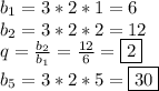 b_1=3*2*1=6&#10;\\&#10;b_2=3*2*2=12&#10;\\&#10;q= \frac{b_2}{b_1} = \frac{12}{6} =\boxed{2}&#10;\\&#10;b_5=3*2*5=\boxed{30}