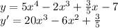 y=5x^4-2x^3+ \frac{3}{5} x-7&#10;\\&#10;y'=20x^3-6x^2+ \frac{3}{5}