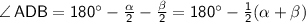 \sf \angle \,ADB=180^\circ-\frac{\alpha}{2}-\frac{\beta}{2}=180^\circ-\frac{1}{2}(\alpha+\beta)