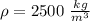 \rho=2500\ \frac{kg}{m^3}