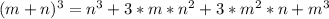 (m+n)^3=n^3+3*m*n^2+3*m^2*n+m^3