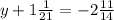 y+1 \frac{1}{21}=-2 \frac{11}{14}