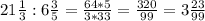 21 \frac{1}{3}: 6 \frac{3}{5}= \frac{64*5}{3*33}= \frac{320}{99} =3 \frac{23}{99}