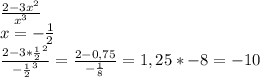 \frac{2-3x^2}{x^3} \\&#10;x=-\frac{1}{2} \\&#10;\frac{2-3*\frac{1}{2}^2}{-\frac{1}{2}^3}=\frac{2-0,75}{-\frac{1}{8}}=1,25*-8=-10